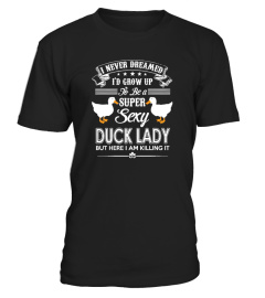 I never dreamed grow up super duck lady 