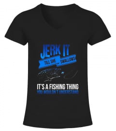 Dirty Fishing Humor Tees - Jerk It Till She T-Shirt