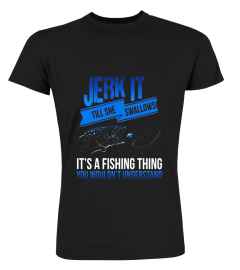 Dirty Fishing Humor Tees - Jerk It Till She T-Shirt