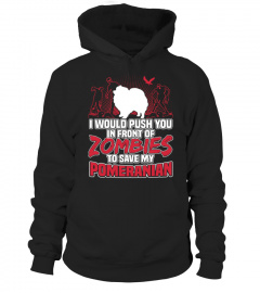 Pomeranian T-shirt , I would push you in front of zombies to save my Pomeranian