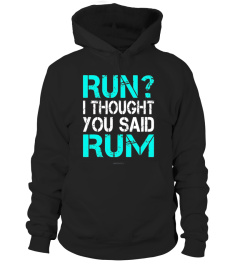 Run I Thought You Said Rum Shirt - Funny Running Shirts