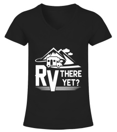 Funny Roadtrip Travel RV There Yet Camping T-Shirt