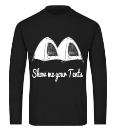 Show me your Tents T-Shirt - Funny Outdoor Camping Adult Tee