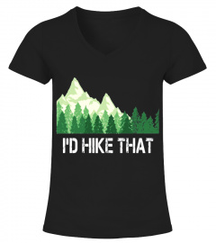 Funny Hiking Shirt I'd Hike That Outdoor Camping Gift