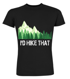 Funny Hiking Shirt I'd Hike That Outdoor Camping Gift