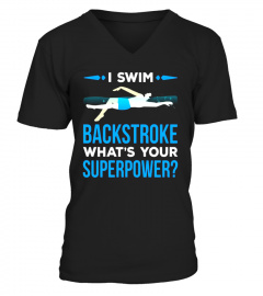 I Swim Backstroke What's Your Superpower - Swimming Shirt