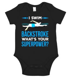 I Swim Backstroke What's Your Superpower - Swimming Shirt