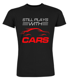 Still Plays With Cars Shirt | Drag Racing T Shirts