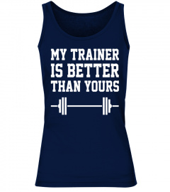 My Trainer Is Better Than Yours Workout Fitness Tee