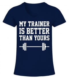 My Trainer Is Better Than Yours Workout Fitness Tee
