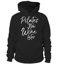 Pilates Now Wine Later Shirt Cute Drinking Alcohol Yoga Tee