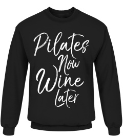 Pilates Now Wine Later Shirt Cute Drinking Alcohol Yoga Tee