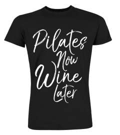 Pilates Now Wine Later Shirt Cute Drinking Alcohol Yoga Tee