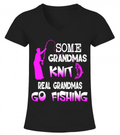 Some Grandmas Knit Real Grandmas Go Fishing/Nana T-Shirt