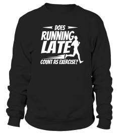 Does Running Late Count as Exercise Funny Workout Shirt