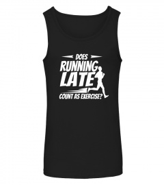 Does Running Late Count as Exercise Funny Workout Shirt