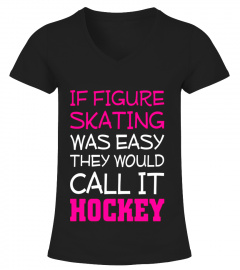 If Figure Skating Was Easy They Would Call it Hockey T-Shirt