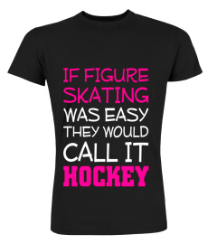 If Figure Skating Was Easy They Would Call it Hockey T-Shirt