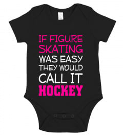 If Figure Skating Was Easy They Would Call it Hockey T-Shirt