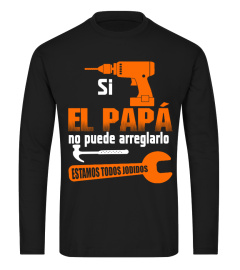 SI EL PAPÁ NO PUEDE ARREGLARLO ESTAMOS  JODIDOS TSHIRT