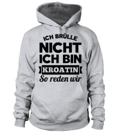 ICH BRULLE NICH ICH BIN KROATIN