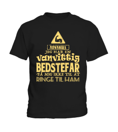 ADVARSEL JEG HAR EN VANVITTIG BEDSTEFAR  IKKE GJOR MEG RINGE HAM T-SHIRT