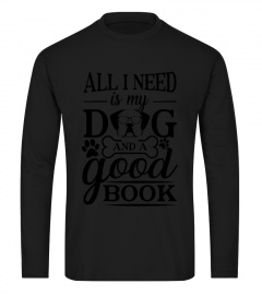 All I Need Is My Dog And A Good Book T