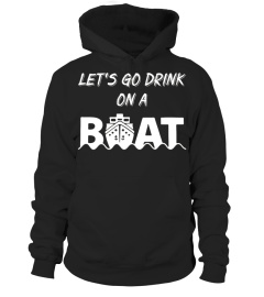 LET'S GO DRINK ON A BOAT T SHIRTS BOATING T-SHIRT DRINKING