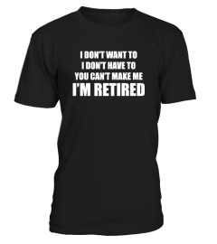 You Can't Make Me I'm Retired