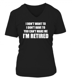 You Can't Make Me I'm Retired