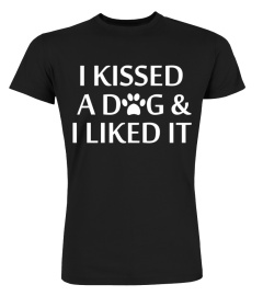 LIMIT EDITION-I Kissed T A Dog And I Lik