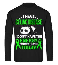 I HAVE CELIAC DISEASE I DON'T HAVE THE ENERGY T SHIRT