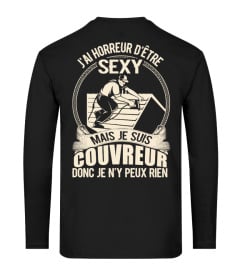 J'AI HORREUR D'ÊTRE SEXY MAIS JE SUIS COUVREUR DONC JE Ñ'Y PEUX RIEN  T-SHIRT