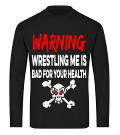 wrestling me is bad for your health