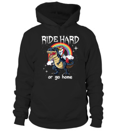 UNICORN RIDE HARD OR GO HOME