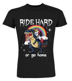 UNICORN RIDE HARD OR GO HOME