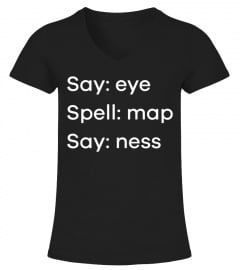 Say eye, Spell map, Say ness Shirt Funny