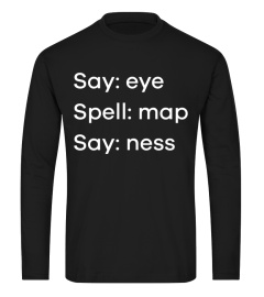 Say eye, Spell map, Say ness Shirt Funny