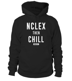 Unisex Nclex Then Chill T Shirts  Proud Nurse T Shirts