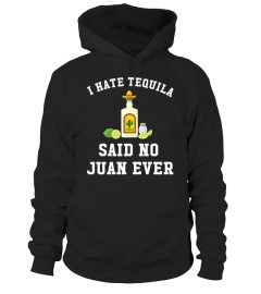 I Hate Tequila Said No Juan Ever T-Shirt