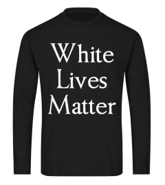 White Lives Matter T-Shirt