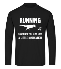 Running Sometimes You Just Need A Little Motivation T-Shirt