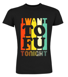 I Want Tofu Tonight Retro Funny Vegan Vegetarian Shirt