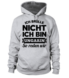 ICH BRULLE NICH ICH BIN UNGARIN