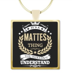 MATTES - It's a MATTES Thing