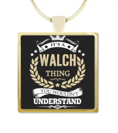 WALCH - It's a WALCH Thing