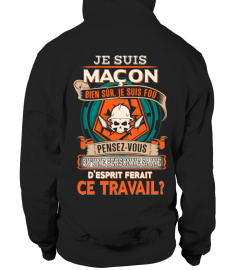 JE SUIS MAÇON BIEN SÛR JE SUIS FOU