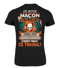 JE SUIS MAÇON BIEN SÛR JE SUIS FOU