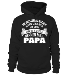 DIE MEISTEN MENSCHEN RUFEN MICH BEIM NAMEN ABER DIE WICHTIGEN NENNEN MICH PAPA T-SHIRT