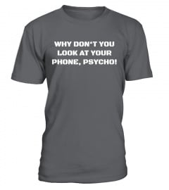 Why Don't You Look at Your Phone, Psycho!
